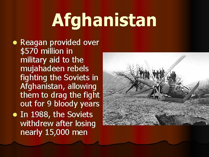 Afghanistan Reagan provided over $570 million in military aid to the mujahadeen rebels fighting