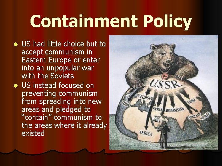Containment Policy US had little choice but to accept communism in Eastern Europe or