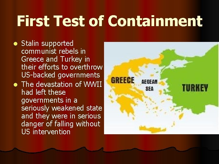 First Test of Containment Stalin supported communist rebels in Greece and Turkey in their