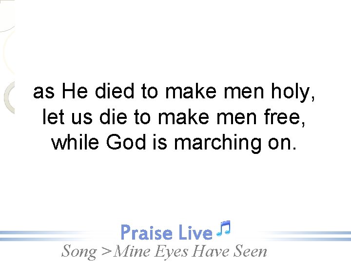 as He died to make men holy, let us die to make men free,