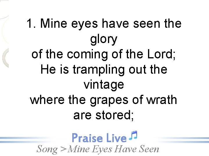 1. Mine eyes have seen the glory of the coming of the Lord; He