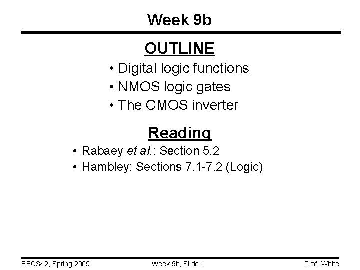 Week 9 b OUTLINE • Digital logic functions • NMOS logic gates • The