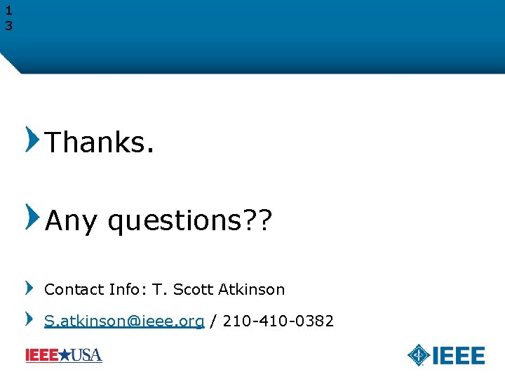 1 3 Thanks. Any questions? ? Contact Info: T. Scott Atkinson S. atkinson@ieee. org