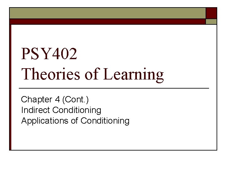 PSY 402 Theories of Learning Chapter 4 (Cont. ) Indirect Conditioning Applications of Conditioning