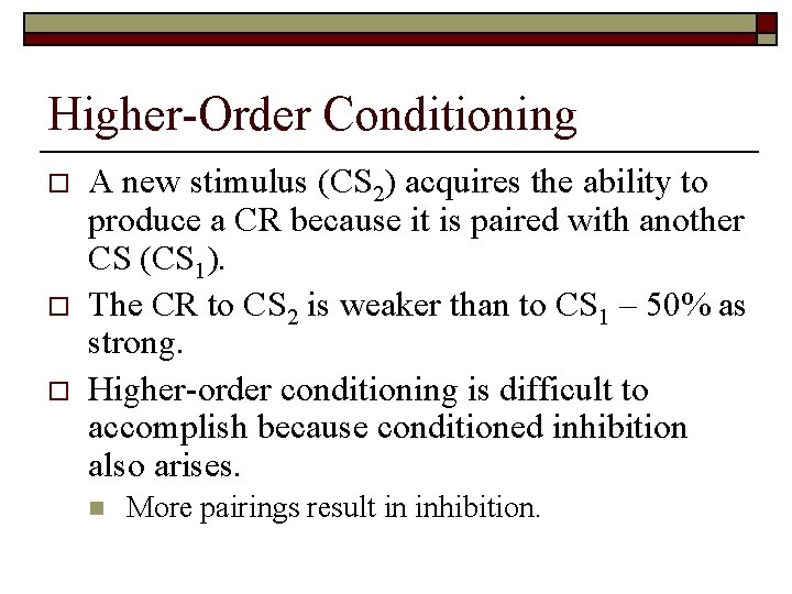 Higher-Order Conditioning o o o A new stimulus (CS 2) acquires the ability to