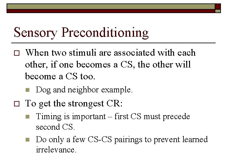 Sensory Preconditioning o When two stimuli are associated with each other, if one becomes