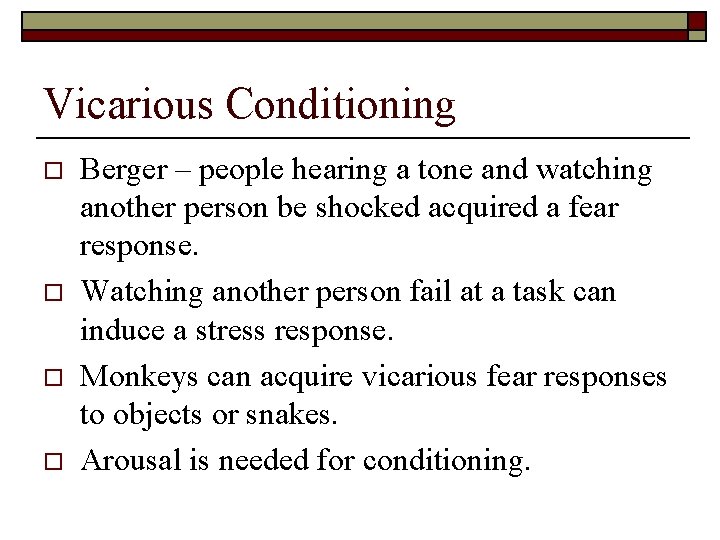 Vicarious Conditioning o o Berger – people hearing a tone and watching another person