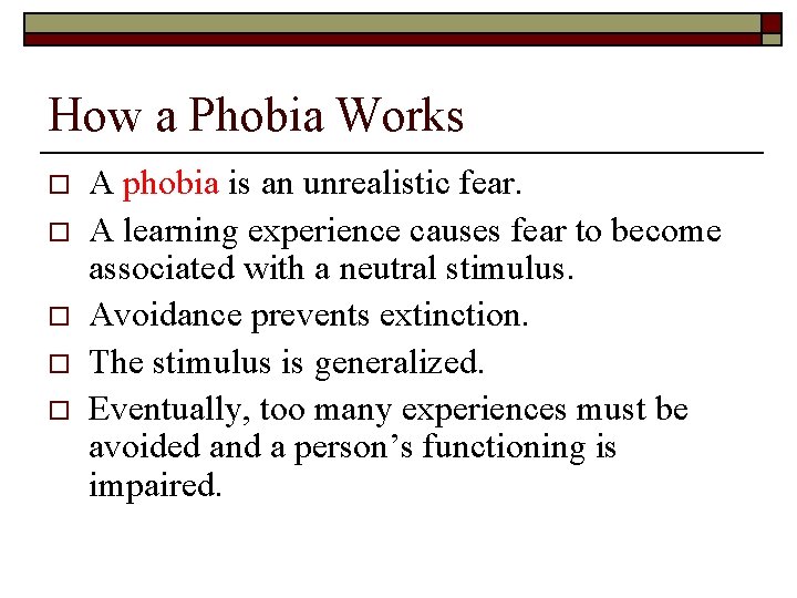 How a Phobia Works o o o A phobia is an unrealistic fear. A