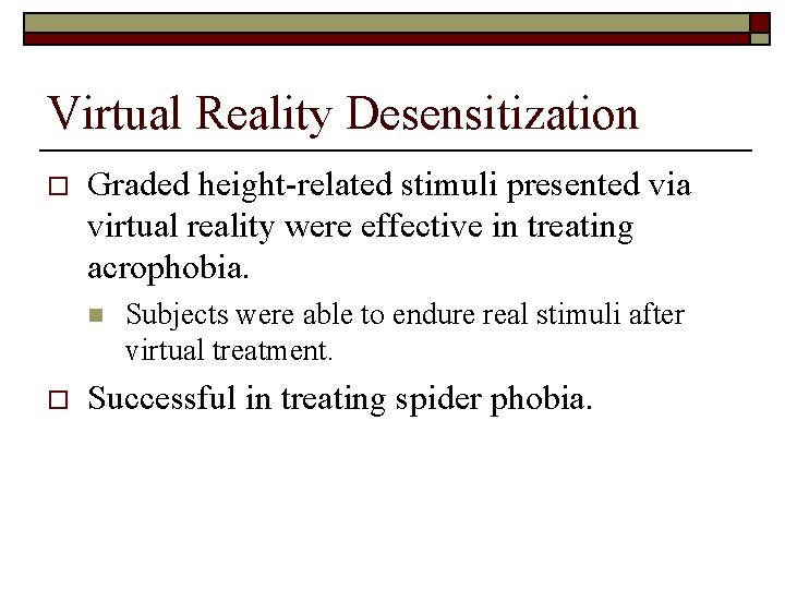 Virtual Reality Desensitization o Graded height-related stimuli presented via virtual reality were effective in