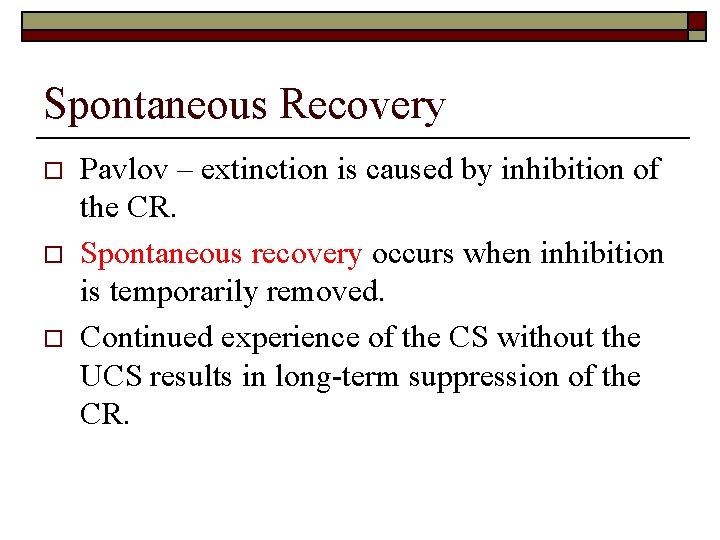 Spontaneous Recovery o o o Pavlov – extinction is caused by inhibition of the
