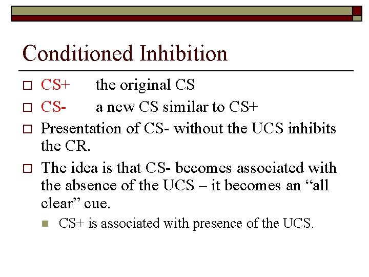 Conditioned Inhibition o o CS+ the original CS CSa new CS similar to CS+
