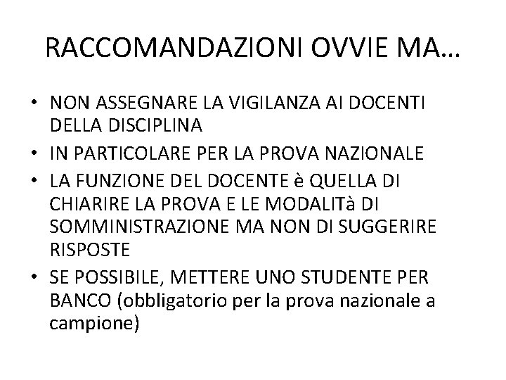 RACCOMANDAZIONI OVVIE MA… • NON ASSEGNARE LA VIGILANZA AI DOCENTI DELLA DISCIPLINA • IN