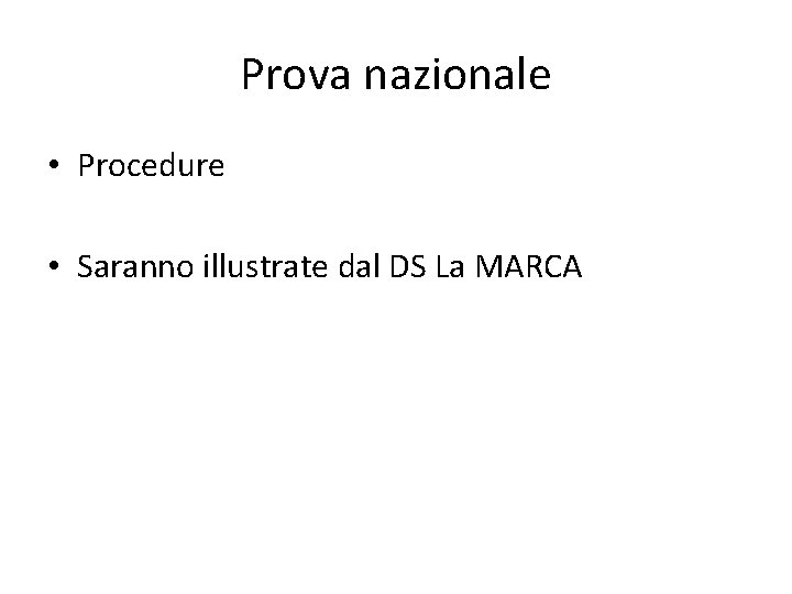 Prova nazionale • Procedure • Saranno illustrate dal DS La MARCA 