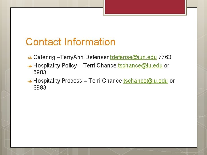 Contact Information Catering –Terry. Ann Defenser tdefense@iun. edu 7763 Hospitality Policy – Terri Chance