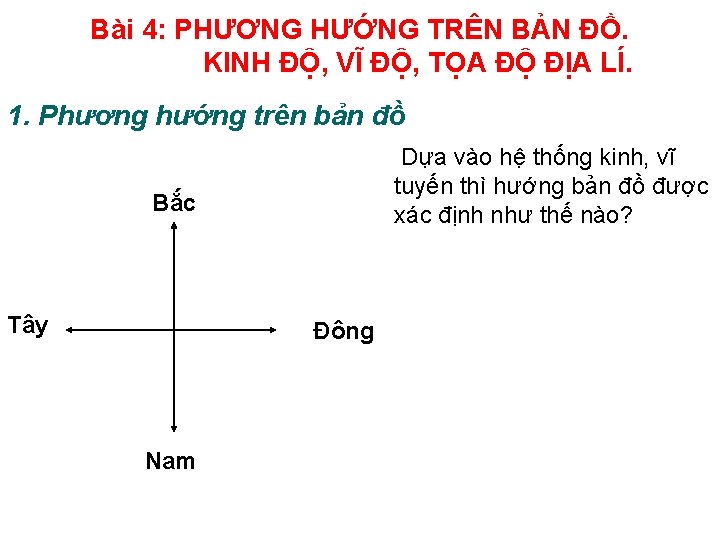 Bài 4: PHƯƠNG HƯỚNG TRÊN BẢN ĐỒ. KINH ĐỘ, VĨ ĐỘ, TỌA ĐỘ ĐỊA