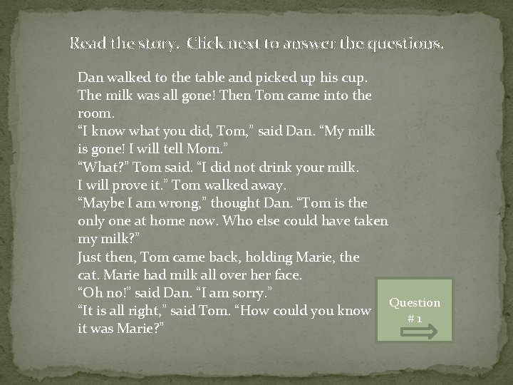 Read the story. Click next to answer the questions. Dan walked to the table