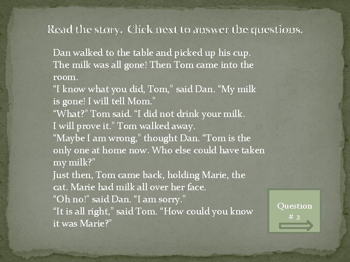 Read the story. Click next to answer the questions. Dan walked to the table