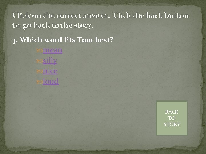 Click on the correct answer. Click the back button to go back to the