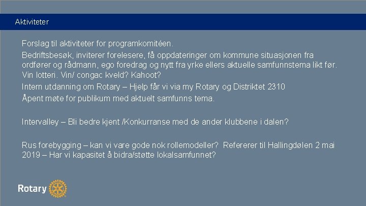 Aktiviteter Forslag til aktiviteter for programkomitéen. Bedriftsbesøk, inviterer forelesere, få oppdateringer om kommune situasjonen