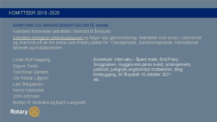 KOMITTÈER 2019 -2020 SAMFUNN OG ARRANGEMENTSKOMITE komité Komiteen forbereder aktiviteter i henhold til årshjulet.