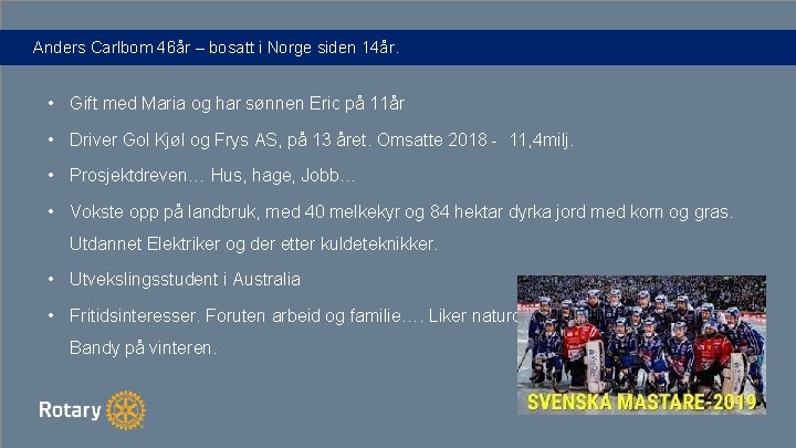 Anders Carlbom 46år – bosatt i Norge siden 14år. • Gift med Maria og