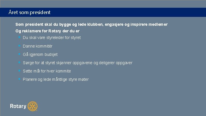 Året som president Som president skal du bygge og lede klubben, engasjere og inspirere