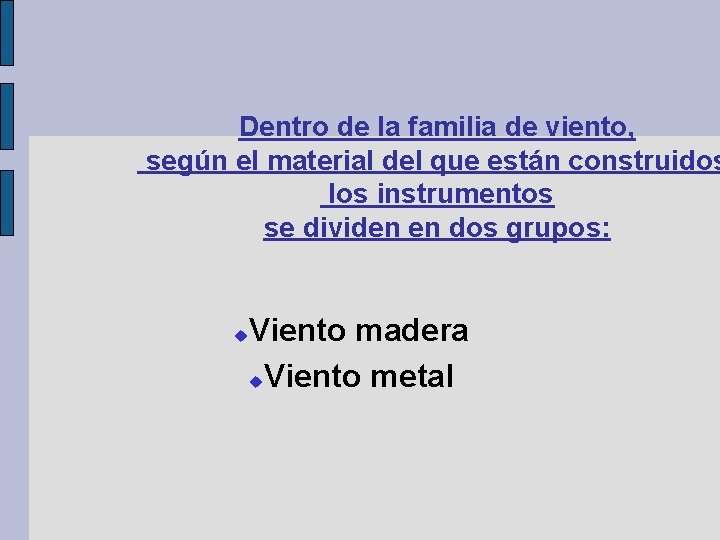 Dentro de la familia de viento, según el material del que están construidos los