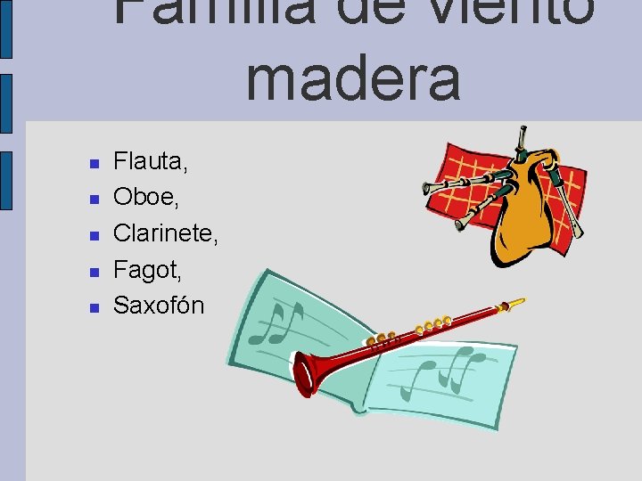 Familia de viento madera Flauta, Oboe, Clarinete, Fagot, Saxofón 