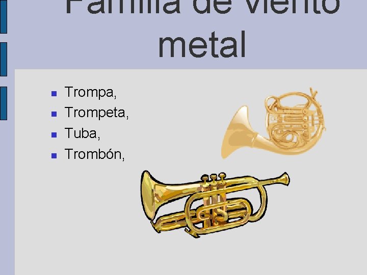 Familia de viento metal Trompa, Trompeta, Tuba, Trombón, 