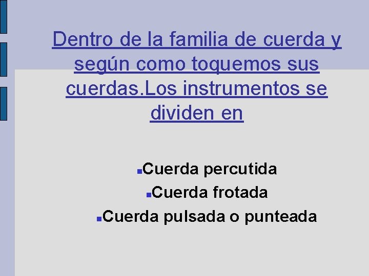 Dentro de la familia de cuerda y según como toquemos sus cuerdas. Los instrumentos