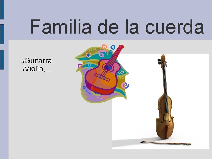 Familia de la cuerda Guitarra, ➔Violín, . . . ➔ 