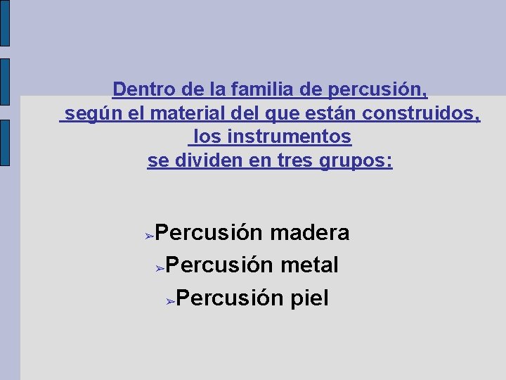 Dentro de la familia de percusión, según el material del que están construidos, los