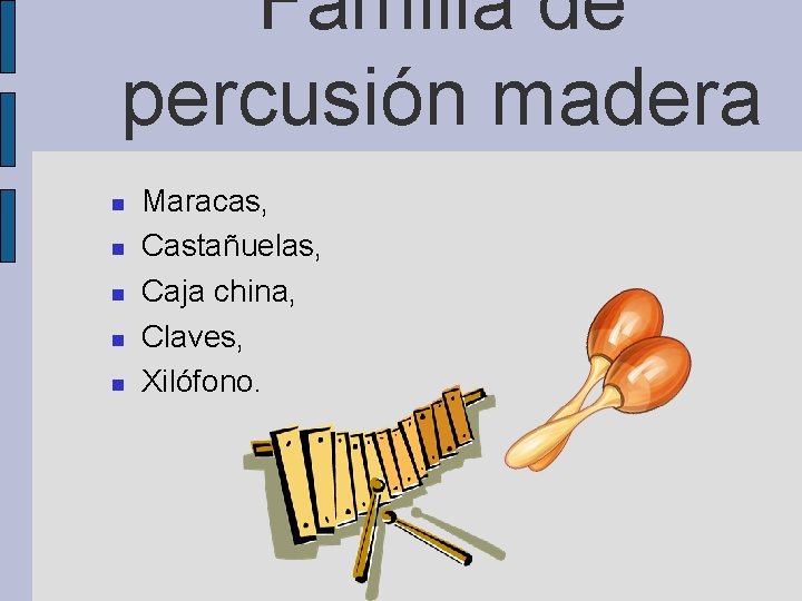 Familia de percusión madera Maracas, Castañuelas, Caja china, Claves, Xilófono. 