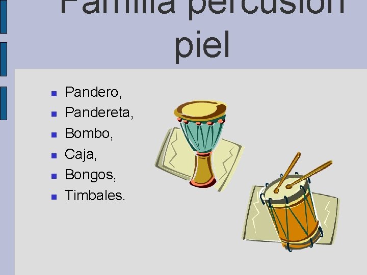 Familia percusión piel Pandero, Pandereta, Bombo, Caja, Bongos, Timbales. 