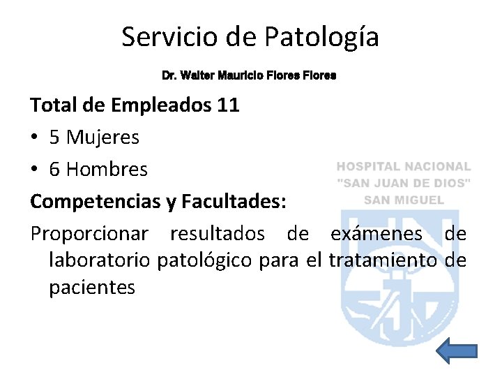 Servicio de Patología Dr. Walter Mauricio Flores Total de Empleados 11 • 5 Mujeres