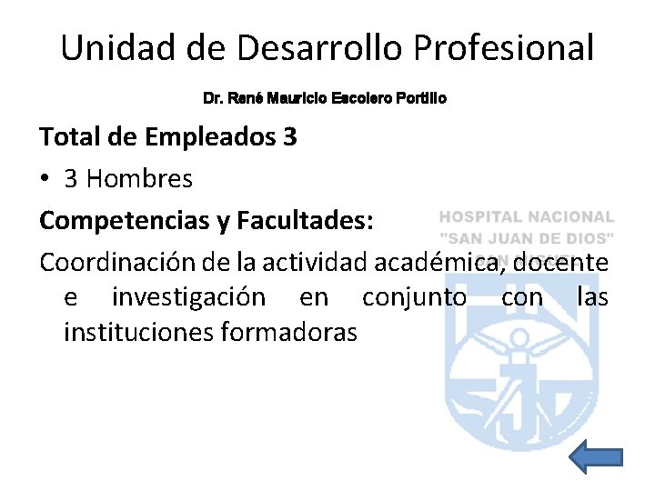 Unidad de Desarrollo Profesional Dr. René Mauricio Escolero Portillo Total de Empleados 3 •