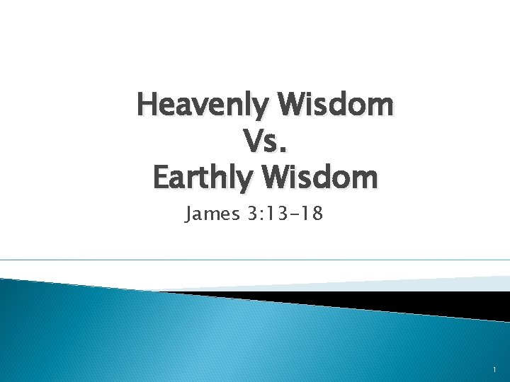 Heavenly Wisdom Vs. Earthly Wisdom James 3: 13 -18 1 Heavenly Wisdom Vs. Earthly Wisdom James 3: 13 -18 1