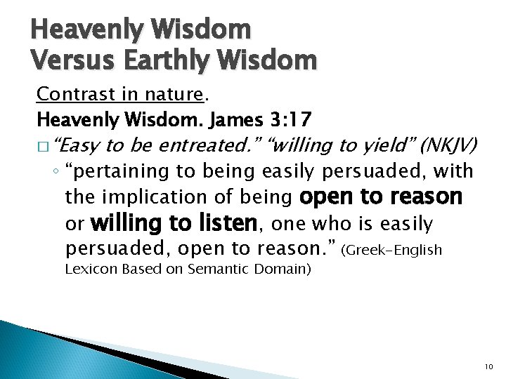 Heavenly Wisdom Versus Earthly Wisdom Contrast in nature. Heavenly Wisdom. James 3: 17 � Heavenly Wisdom Versus Earthly Wisdom Contrast in nature. Heavenly Wisdom. James 3: 17 �