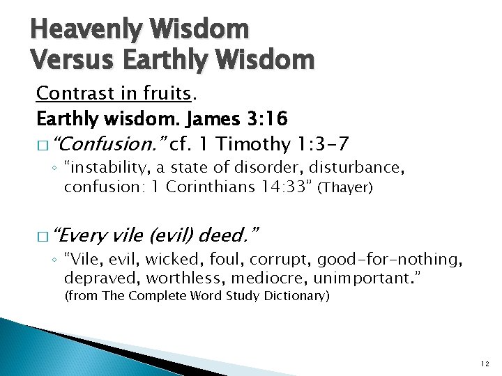 Heavenly Wisdom Versus Earthly Wisdom Contrast in fruits. Earthly wisdom. James 3: 16 � Heavenly Wisdom Versus Earthly Wisdom Contrast in fruits. Earthly wisdom. James 3: 16 �