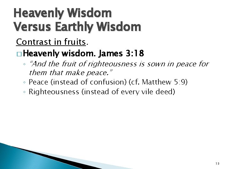 Heavenly Wisdom Versus Earthly Wisdom Contrast in fruits. � Heavenly wisdom. James 3: 18 Heavenly Wisdom Versus Earthly Wisdom Contrast in fruits. � Heavenly wisdom. James 3: 18