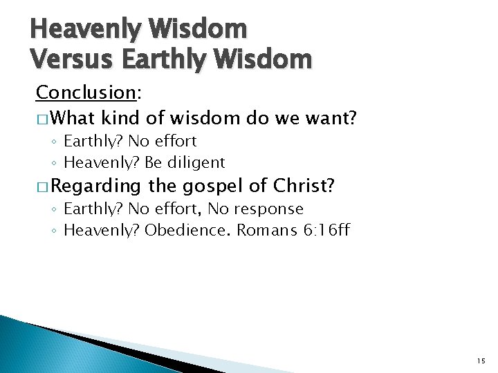 Heavenly Wisdom Versus Earthly Wisdom Conclusion: � What kind of wisdom do we want? Heavenly Wisdom Versus Earthly Wisdom Conclusion: � What kind of wisdom do we want?
