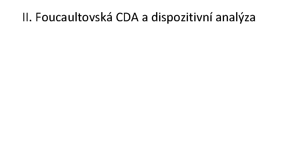 II. Foucaultovská CDA a dispozitivní analýza 