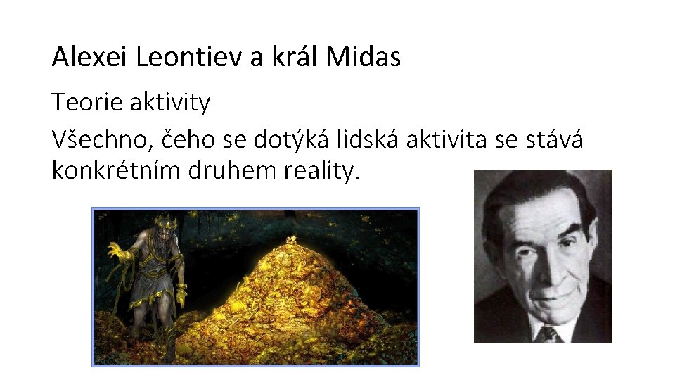 Alexei Leontiev a král Midas Teorie aktivity Všechno, čeho se dotýká lidská aktivita se