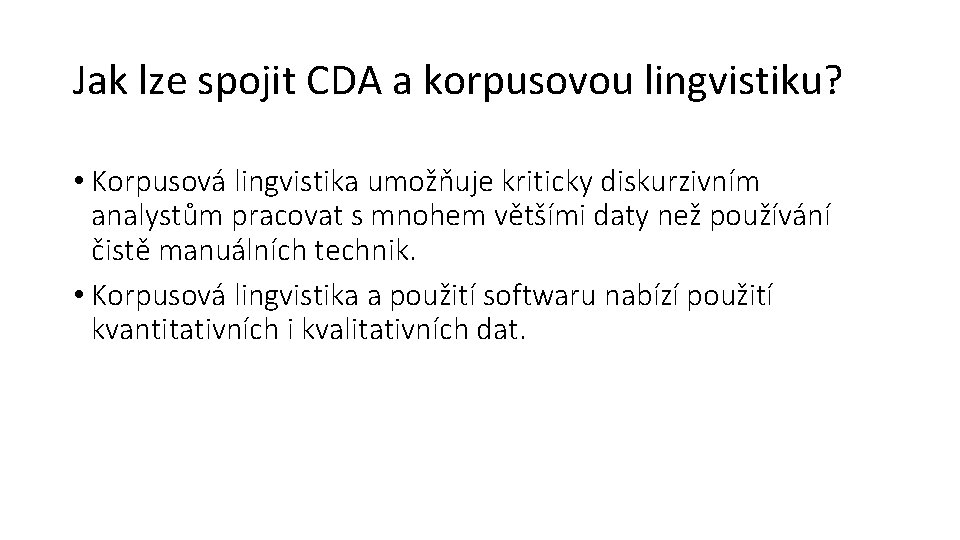 Jak lze spojit CDA a korpusovou lingvistiku? • Korpusová lingvistika umožňuje kriticky diskurzivním analystům