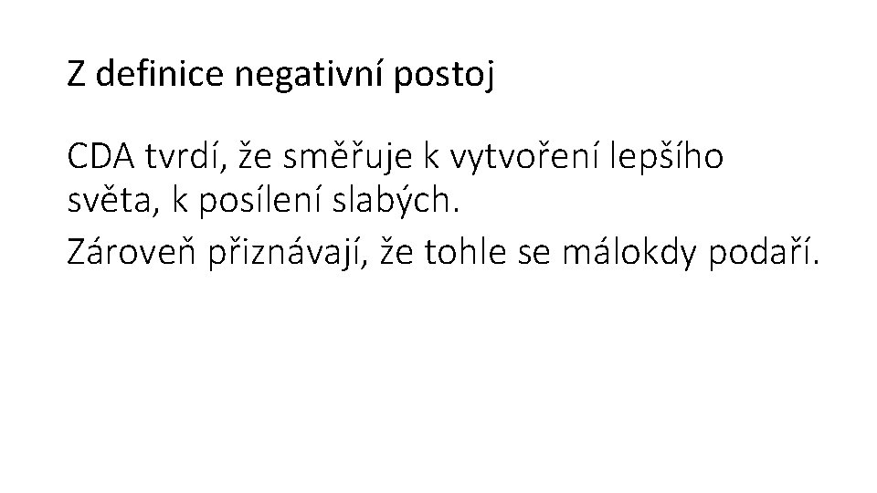 Z definice negativní postoj CDA tvrdí, že směřuje k vytvoření lepšího světa, k posílení