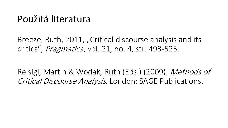 Použitá literatura Breeze, Ruth, 2011, „Critical discourse analysis and its critics“, Pragmatics , vol.