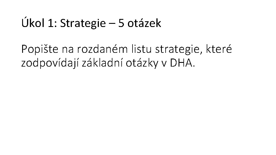 Úkol 1: Strategie – 5 otázek Popište na rozdaném listu strategie, které zodpovídají základní