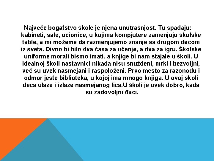 Najveće bogatstvo škole je njena unutrašnjost. Tu spadaju: kabineti, sale, učionice, u kojima Najveće bogatstvo škole je njena unutrašnjost. Tu spadaju: kabineti, sale, učionice, u kojima
