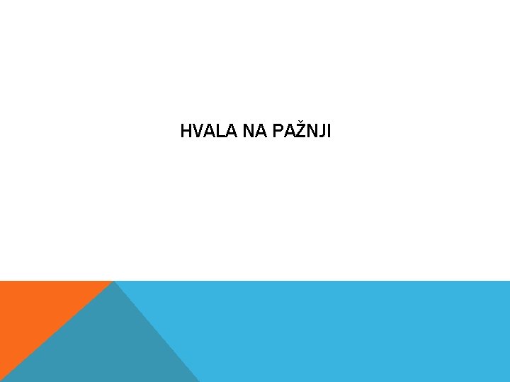 HVALA NA PAŽNJI HVALA NA PAŽNJI