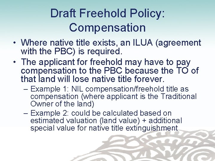 Draft Freehold Policy: Compensation • Where native title exists, an ILUA (agreement with the